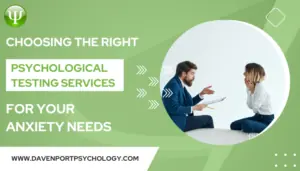 Psychological testing services for anxiety relief at Davenport Psychology, offering expert mental health assessments and support to improve your emotional well-being.